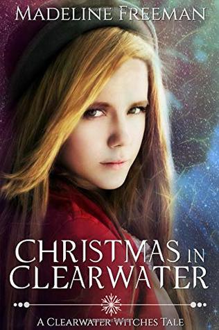 Download Christmas in Clearwater: A Clearwater Witches Tale - Madeline Freeman file in ePub