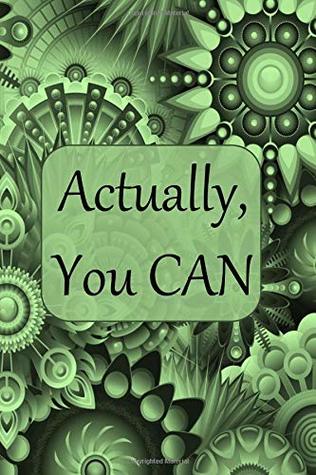 Read ACTUALLY, YOU CAN: College Ruled Notebook - With Inspirational Sayings On Each Page - Green Mandala Pattern -  | ePub