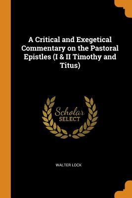 Full Download A Critical and Exegetical Commentary on the Pastoral Epistles (I & II Timothy and Titus) - Walter Lock | PDF