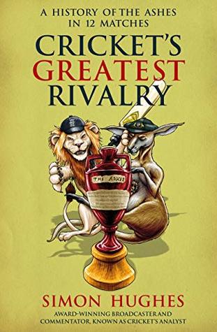Full Download Cricket's Greatest Rivalry: A History of The Ashes in 12 Matches - Simon Hughes | ePub