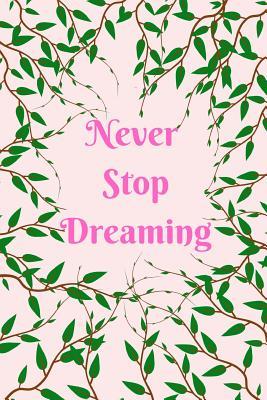 Read Online Never Stop Dreaming: Pink Green Vines Notebook Journal For Women To Write In 120 College Ruled Lined Pages 6 X 9 -  file in PDF