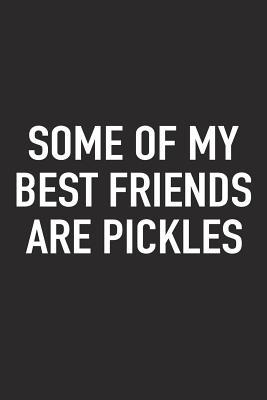 Full Download Some of My Best Friends Are Pickles: A 6x9 Inch Matte Softcover Journal Notebook with 120 Blank Lined Pages and a Funny Foodie Cover Slogan -  file in PDF