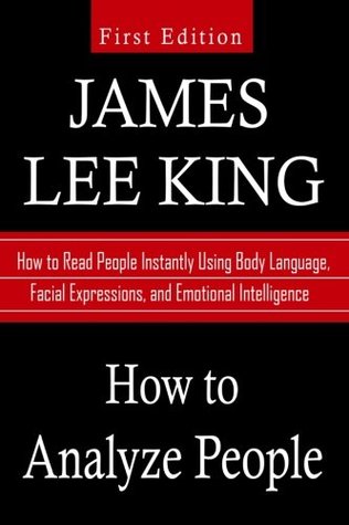 Read Online How to Analyze People: How to Read People Instantly Using Body Language, Facial Expressions, and Emotional Intelligence - James Lee King | ePub