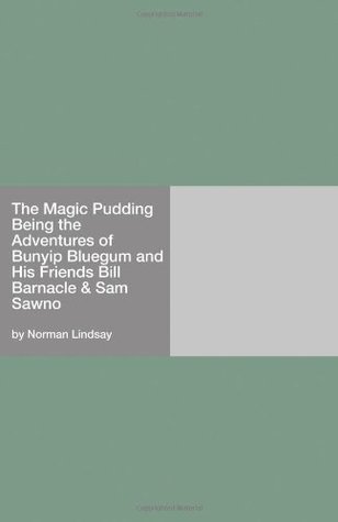 Full Download The Magic Pudding Being the Adventures of Bunyip Bluegum and His Friends Bill Barnacle & Sam Sawno - Norman Lindsay | ePub