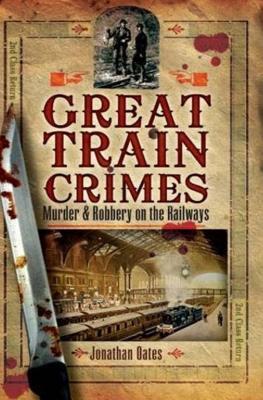Full Download Great Train Crimes: Murder & Robbery on the Railways - Jonathan Oates | PDF