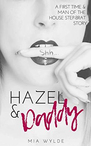 Read Online Hazel & Daddy - A Taboo Man of the House Step-Brat Story - Mia Wylde | PDF