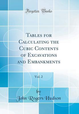 Full Download Tables for Calculating the Cubic Contents of Excavations and Embankments, Vol. 2 (Classic Reprint) - John Rogers Hudson | PDF