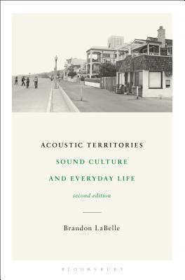 Read Acoustic Territories, Second Edition: Sound Culture and Everyday Life - Brandon LaBelle | PDF