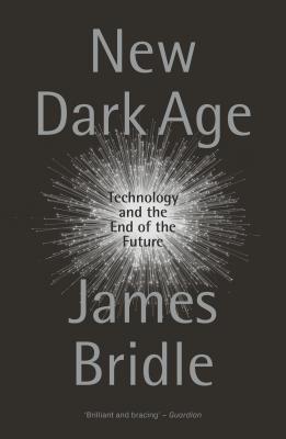 Download New Dark Age: Technology and the End of the Future - James Bridle file in ePub