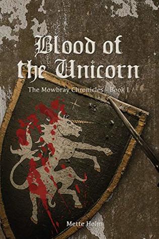Full Download Blood of the Unicorn: The Mowbray Chronicles - Book 1 - Mette Holm | ePub