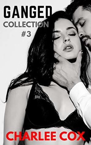 Read Online Ganged - The Collection #3: Menage Reverse Harem Erotica - Charlee Cox | ePub