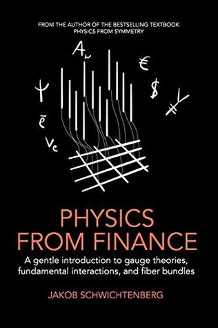 Read Physics from Finance: A gentle introduction to gauge theories, fundamental interactions and fiber bundles - Jakob Schwichtenberg | PDF
