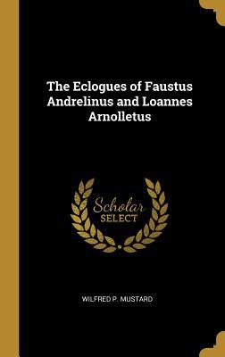 Read Online The Eclogues of Faustus Andrelinus and Loannes Arnolletus - Wilfred Pirt Mustard | ePub