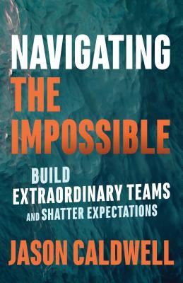 Full Download Navigating the Impossible: Learning When to Push, When to Rest, and When to Quit - Jason Caldwell file in ePub