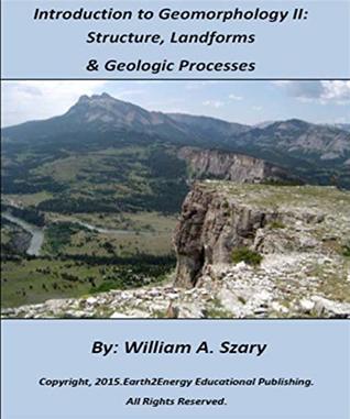 Download Introduction to Geomorphology II: Structure, Landforms, and Geologic Processes - William Szary | ePub
