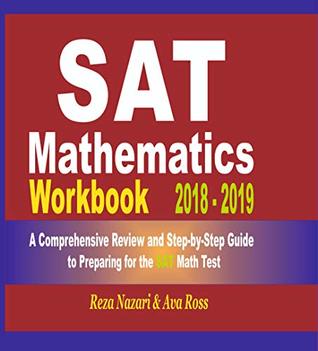 Full Download SAT Math Workbook 2018 - 2019: A Comprehensive Review and Step-By-Step Guide to Preparing for the SAT Math - Reza Nazari file in PDF