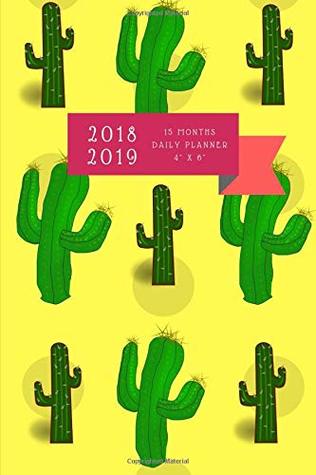 Download 2018 2019 15 Months Daily Planner 4 x 6: Small Mini Cactus Calendar To Fit Purse & Pocket; Portable Monthly & Weekly Goals Journal With Quotes & Address Book; Dates From Oct 2018 - Dec 2019 -  | ePub