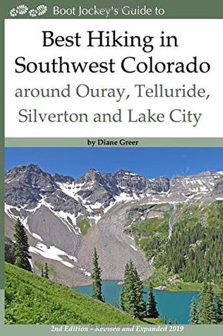 Read Online Best Hiking in Southwest Colorado around Ouray, Telluride, Silverton and Lake City: 2nd Edition - Revised and Expanded 2019 - Diane Greer | PDF