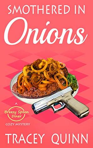 Read Online Smothered in Onions: A Breezy Spoon Diner Cozy Mystery - Tracey Quinn file in ePub
