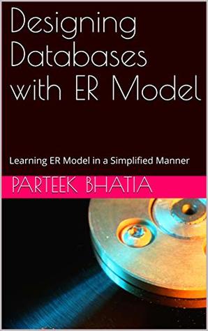 Download Designing Databases with ER Model: Learning ER Model in a Simplified Manner - Parteek Bhatia file in PDF