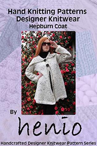 Download Hand Knitting Pattern: Designer Knitwear: Hepburn Coat (Henio Handcrafted Designer Knitwear Single Pattern Series Book 1) - Marianne Henio file in PDF