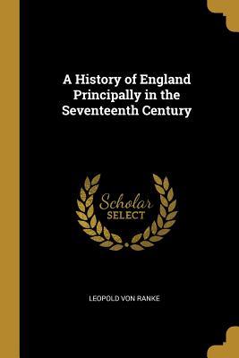 Read Online A History of England Principally in the Seventeenth Century - Leopold von Ranke | ePub