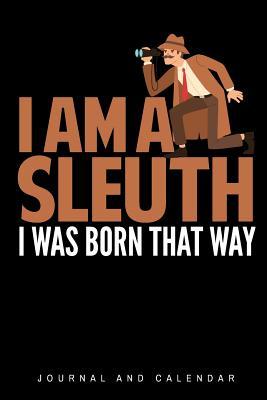 Read Online I Am a Sleuth I Was Born That Way: Blank Lined Journal with Calendar for Detectives -  file in ePub