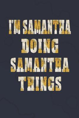 Full Download I'm Samantha Doing Samantha Things: First Name Funny Sayings Personalized Customized Names Women Girl Mother's Day Gift Notebook Journal -  file in PDF