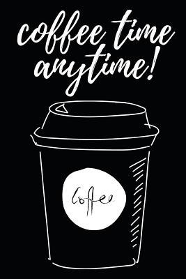 Read Coffee Time Anytime: Funny Coffee Lovers Gift - Small Lined Notebook (6 X 9) -  | ePub