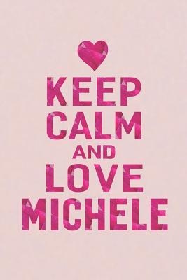 Download Keep Calm and Love Michele: First Name Funny Sayings Personalized Customized Names Gift Birthday Girl Women Mother's Day Notebook Journal -  file in PDF