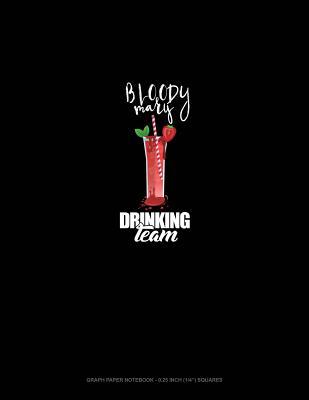 Read Online Bloody Mary Drinking Team: Graph Paper Notebook - 0.25 Inch (1/4) Squares -  file in PDF