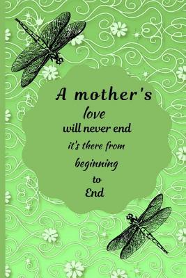 Download A Mother's Love Will Never End, It's There from Beginning to End: Novelty Mother's Day Flower Dragonfly Notebook - Lined Notebook (6 X 9) -  file in PDF
