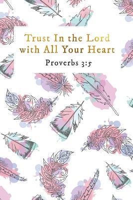 Full Download Trust in the Lord with All Your Heart Proverbs 3: 5: Inspirational College Ruled Notebook/Journal - Inspire and Transpire Positivi Journals | ePub