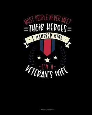 Read Most People Never Meet Their Heroes I Married Mine I'm a Veteran's Wife: Meal Planner -  | PDF