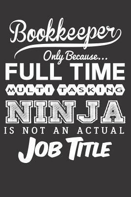 Read Online Bookkeeper Only Because Full Time Multitasking Ninja Is Not an Actual Job Title: Blank Lined Journal - Ninja Publishing file in PDF