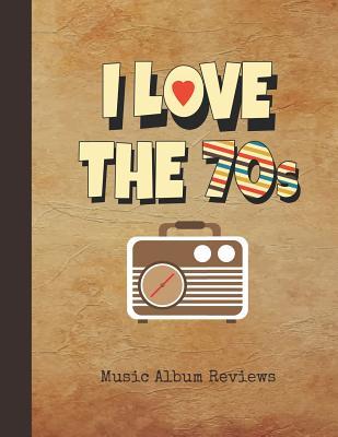 Download I Love the 70s Music Album Reviews: Journal Vintage 1970s Vintage Radio Notebook Cover Over 100 Pages to Rate Your Favorite Tracks with a Score Rating for Music Lovers, Students, Teachers & Collectors - Nostalgia Publications file in ePub
