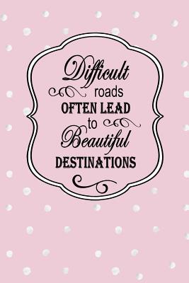 Read Difficult Roads Often Lead to Beautiful Destinations: Dot Grid Bullet Planner for Busy Moms. Turn Your Chaos Into Calm. Pink with Dots - My Calm From Chaos | ePub