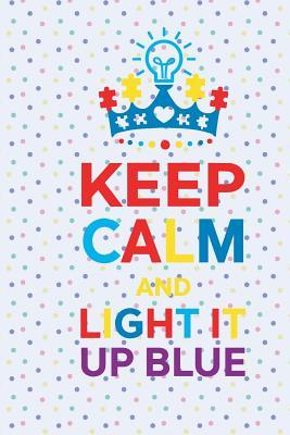 Read Online Keep Calm and Light It Up Blue: Blank Lined Notebook Journal Diary Composition Notepad 120 Pages 6x9 Paperback ( Autism ) Dots - Anna Cooper M | ePub