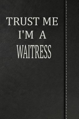 Read Online Trust Me I'm a Waitress: Journal Lined Paper Notebook 120 Pages 6x9 -  | PDF