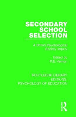 Read Online Secondary School Selection: A British Psychological Society Inquiry - P E Vernon | PDF