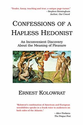 Read Confessions of a Hapless Hedonist: Inconvenient Discovery about the Meaning of Pleasure - Ernest Kolowrat file in ePub