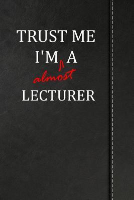 Read Trust Me I'm Almost a Lecturer: Blank Lined Journal Notebook 120 Pages 6x9 -  file in PDF