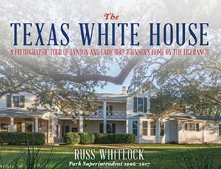 Read Online The Texas White House - A Photographic Tour of Lyndon and Lady Bird Johnson's Home on the LBJ Ranch - Russ Whitlock | ePub
