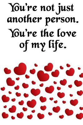 Full Download You're Not Just Another Person. You're the Love of My Life: Cool Personalised Couple Journal, Lovely Notebooks for Couples (110 Pages, 6 X 9) (Couple Notebooks) -  file in ePub