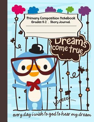 Full Download Primary Composition Notebook: Cute Penguin Primary Composition Notebook Grades K-2 Story Journal: Picture Space and Dashed Midline Kindergarten to Early Childhood 110 Story Paper Pages - Dim Ple file in ePub