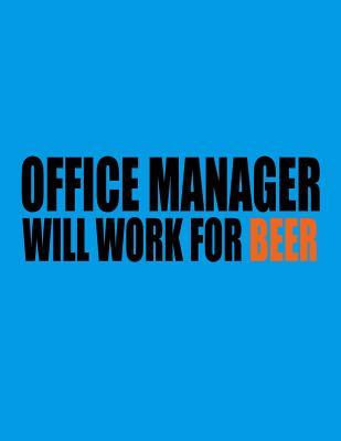 Read Office Manager Will Work for Beer: Office Manager Gifts. Office Manager Notebook. 8.5 X 11 Size 120 Lined Pages Office Manager Journal for Beer Lover. -  | PDF