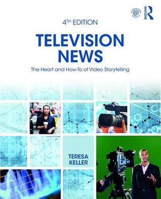 Download Television News: A Handbook for Reporting, Writing, Shooting, Editing, & Producing - Teresa Keller | ePub