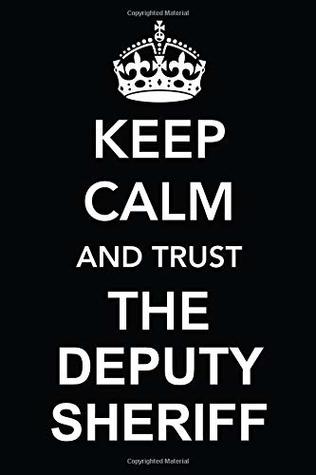 Full Download Keep Calm and Trust the Deputy Sheriff: Blank Lined Journal, Funny Writing Notebook, Journal for Work, Daily Diary, Planner, Organizer for Sheriff Deputies - Purr Corp Publishing | ePub