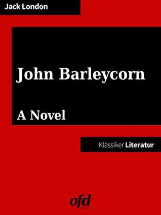 Read Online John Barleycorn or Alcoholic Memoirs: English Edition - Jack London | PDF