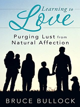 Full Download Learning to Love: Purging Lust from Natural Affection - Bruce Bullock file in ePub